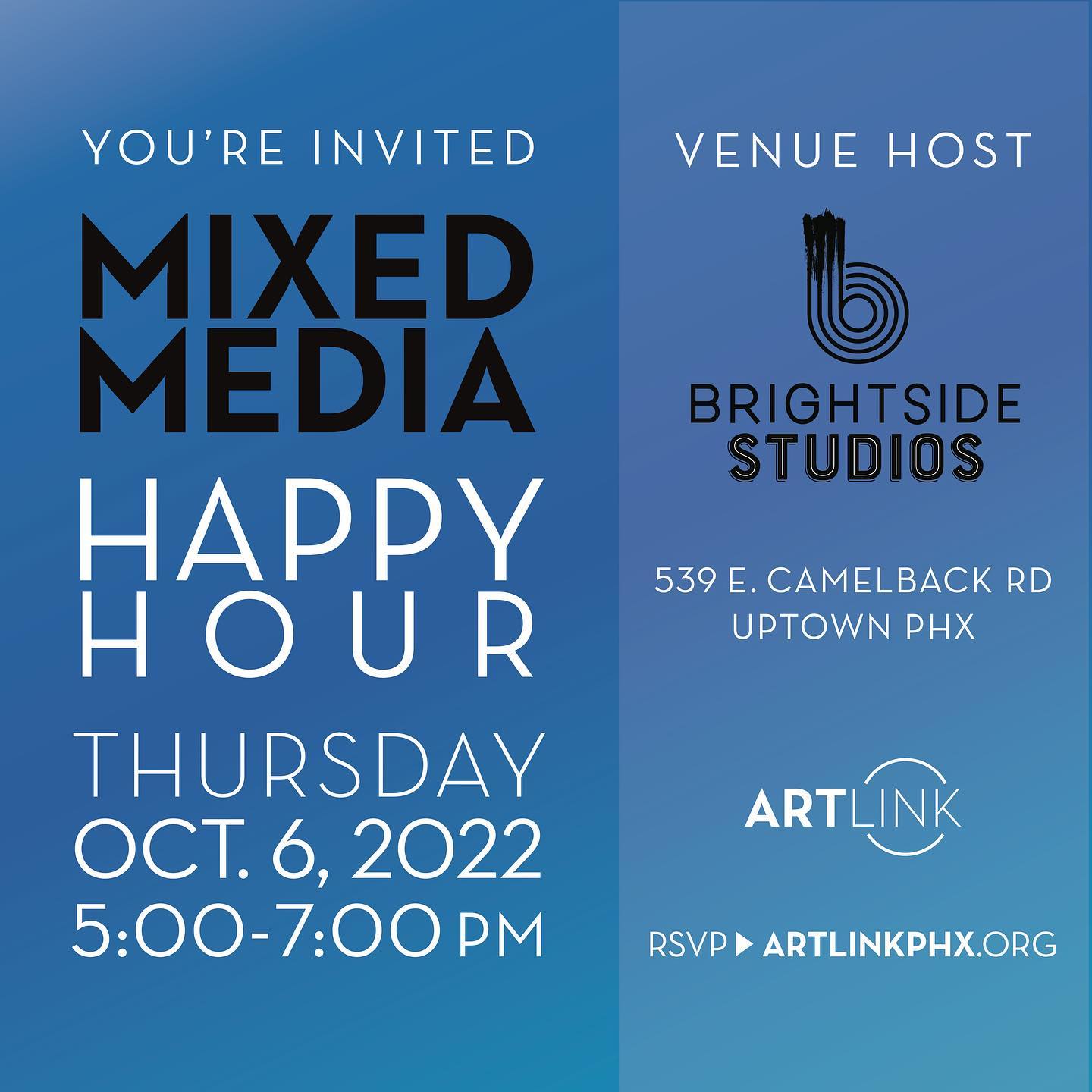 The arts season is in full swing! Come mix and mingle at the Mixed Media Happy Hour in Brightside Studios and learn about upcoming artist opportunities and arts happenings that contribute to our creative culture. All artists, arts advocates and business community members are invited.
Date: Thursday, October 6, 2022
Time: 5:00 – 7:00 p.m.
Location: Brightside Studios
Cost: Free admission, no host bar
Hosted by: Artlink Inc.
RSVP: https://artlinkphx.org/